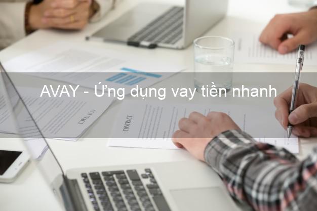 AVAY - Ứng dụng vay tiền nhanh