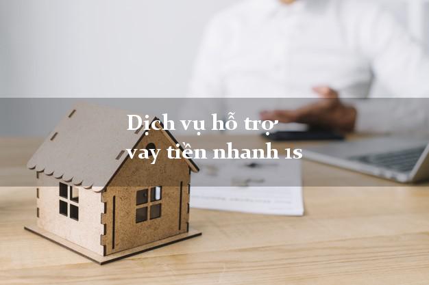 Dịch vụ hỗ trợ vay tiền nhanh 1s Dịch vụ hỗ trợ vay tiền nhanh 1s