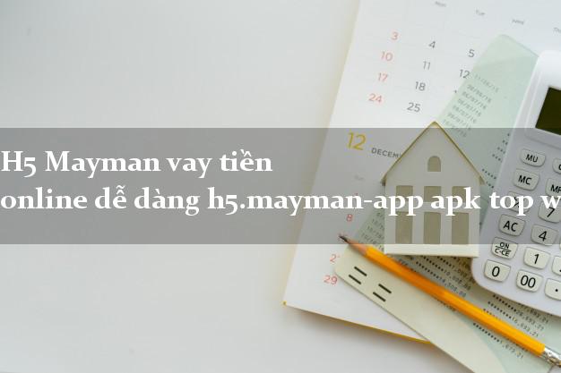 H5 Mayman vay tiền online dễ dàng h5.mayman-app apk top webapp H5 Mayman vay tiền online dễ dàng h5.mayman-app apk top webapp