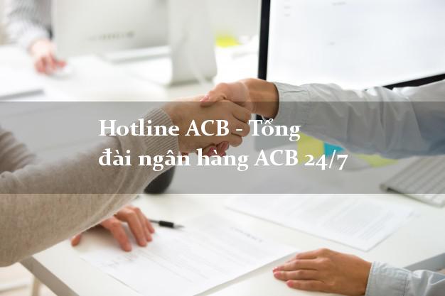 Hotline ACB - Tổng đài ngân hàng ACB 24/7 Hotline ACB - Tổng đài ngân hàng ACB 24/7