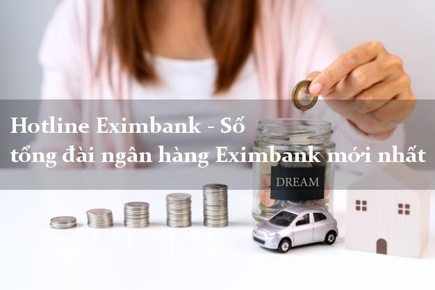 Hotline Eximbank - Số tổng đài ngân hàng Eximbank mới nhất Hotline Eximbank - Số tổng đài ngân hàng Eximbank mới nhất