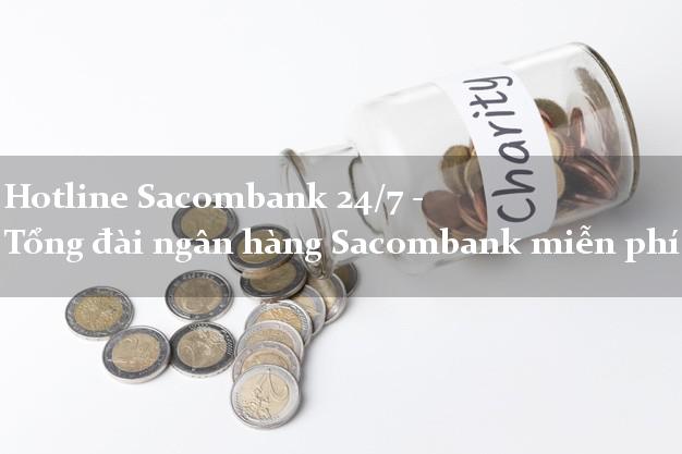 Hotline Sacombank 24/7 - Tổng đài ngân hàng Sacombank miễn phí Hotline Sacombank 24/7 - Tổng đài ngân hàng Sacombank miễn phí