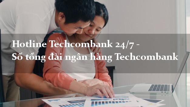 Hotline Techcombank 24/7 - Số tổng đài ngân hàng Techcombank