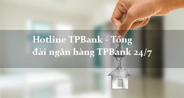 Hotline TPBank - Tổng đài ngân hàng TPBank 24/7 Hotline TPBank - Tổng đài ngân hàng TPBank 24/7