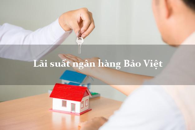 Lãi suất ngân hàng Bảo Việt