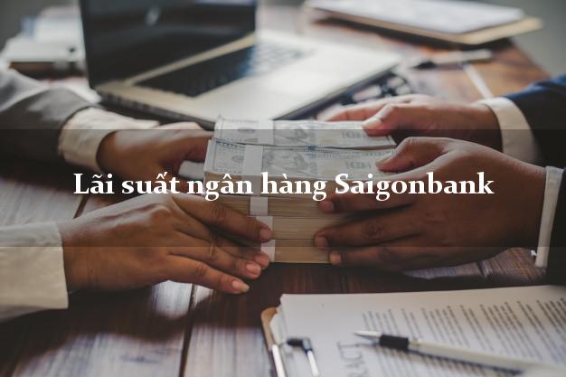 Lãi suất ngân hàng Saigonbank Lãi suất ngân hàng Saigonbank