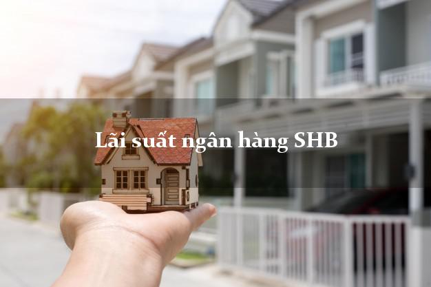 Lãi suất ngân hàng SHB
