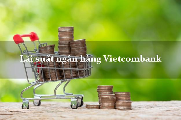 Lãi suất ngân hàng Vietcombank