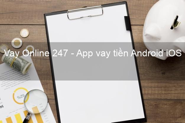 Vay Online 247 - App vay tiền Android iOS