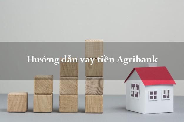 Hướng dẫn vay tiền Agribank