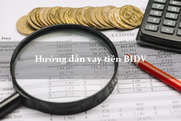 Hướng dẫn vay tiền BIDV