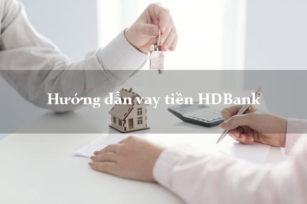 Hướng dẫn vay tiền HDBank