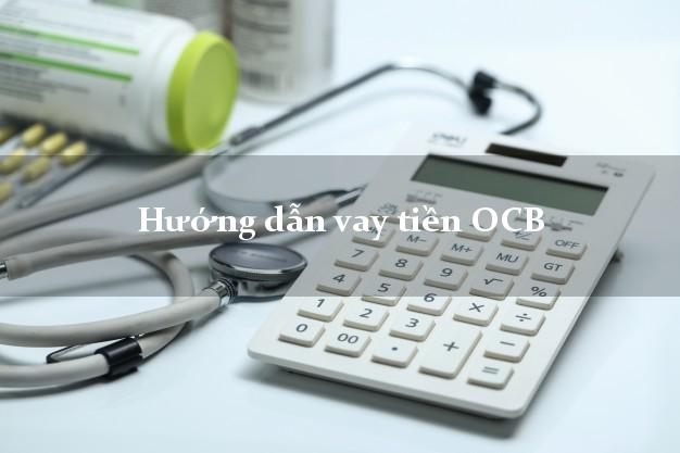 Hướng dẫn vay tiền OCB