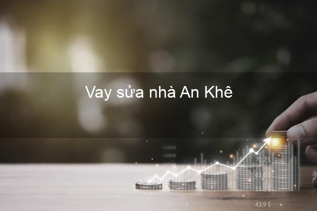 Vay sửa nhà An Khê Vay sửa nhà An Khê