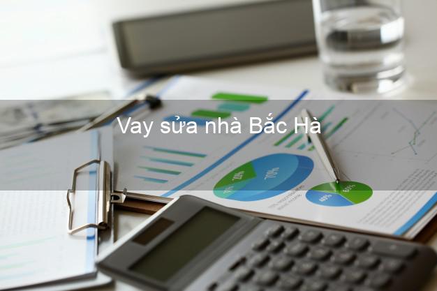 Vay sửa nhà Bắc Hà Vay sửa nhà Bắc Hà