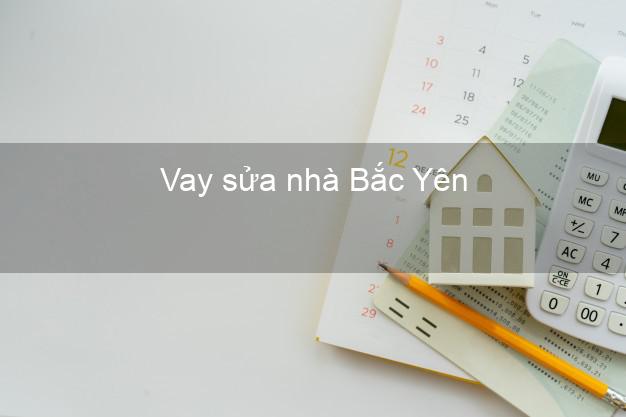 Vay sửa nhà Bắc Yên Vay sửa nhà Bắc Yên