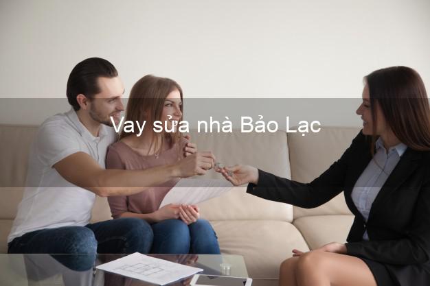 Vay sửa nhà Bảo Lạc Vay sửa nhà Bảo Lạc