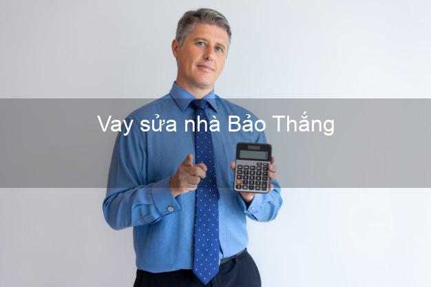 Vay sửa nhà Bảo Thắng