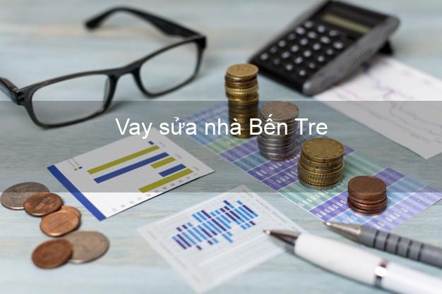 Vay sửa nhà Bến Tre Vay sửa nhà Bến Tre
