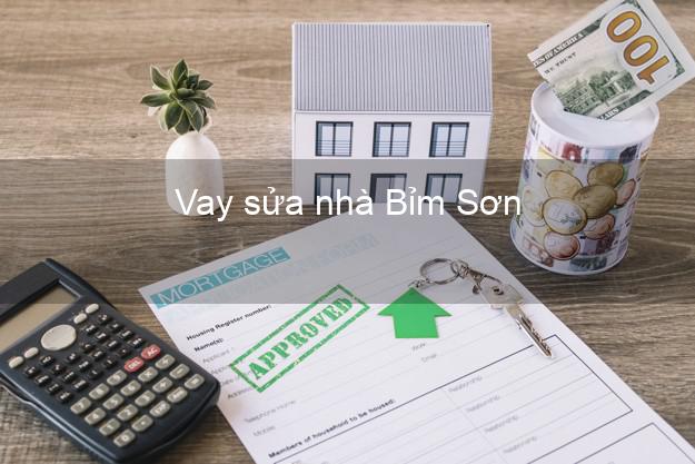 Vay sửa nhà Bỉm Sơn Vay sửa nhà Bỉm Sơn