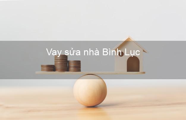 Vay sửa nhà Bình Lục Vay sửa nhà Bình Lục
