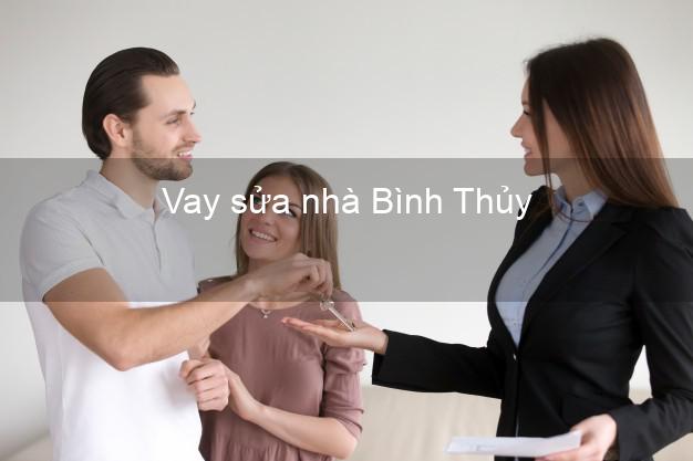 Vay sửa nhà Bình Thủy Vay sửa nhà Bình Thủy