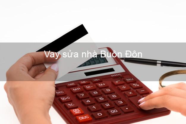 Vay sửa nhà Buôn Đôn Vay sửa nhà Buôn Đôn