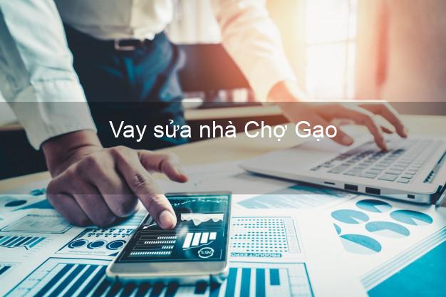 Vay sửa nhà Chợ Gạo Vay sửa nhà Chợ Gạo