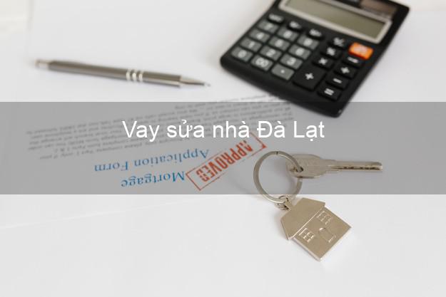 Vay sửa nhà Đà Lạt