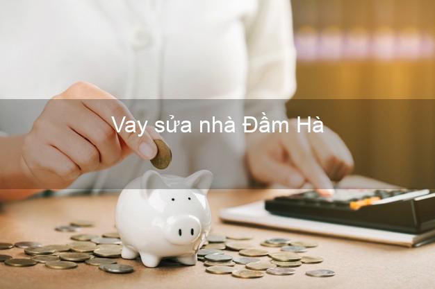 Vay sửa nhà Đầm Hà Vay sửa nhà Đầm Hà