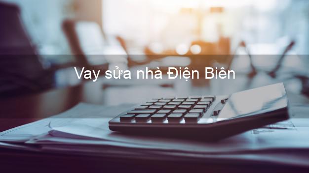 Vay sửa nhà Điện Biên Vay sửa nhà Điện Biên