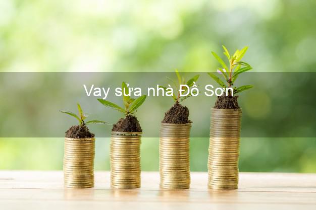 Vay sửa nhà Đồ Sơn Vay sửa nhà Đồ Sơn