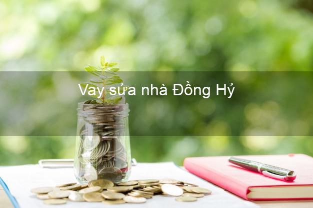 Vay sửa nhà Đồng Hỷ Vay sửa nhà Đồng Hỷ