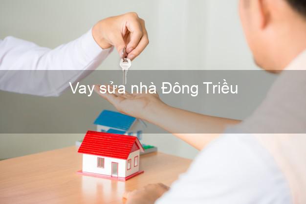 Vay sửa nhà Đông Triều Vay sửa nhà Đông Triều