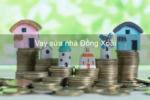 Vay sửa nhà Đồng Xoài Vay sửa nhà Đồng Xoài