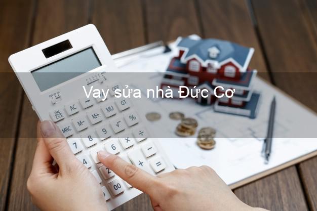Vay sửa nhà Đức Cơ Vay sửa nhà Đức Cơ