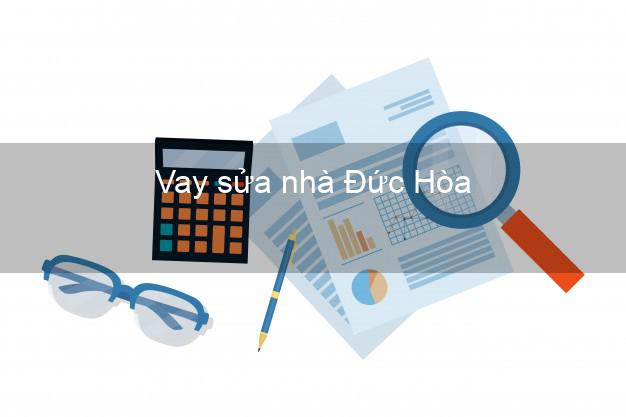 Vay sửa nhà Đức Hòa Vay sửa nhà Đức Hòa