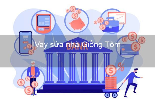 Vay sửa nhà Giồng Tôm Vay sửa nhà Giồng Tôm