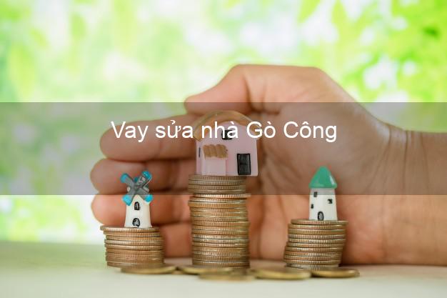 Vay sửa nhà Gò Công