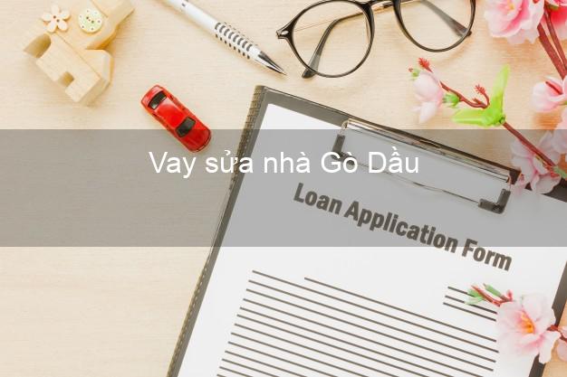 Vay sửa nhà Gò Dầu