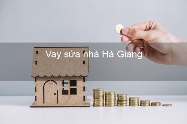 Vay sửa nhà Hà Giang Vay sửa nhà Hà Giang