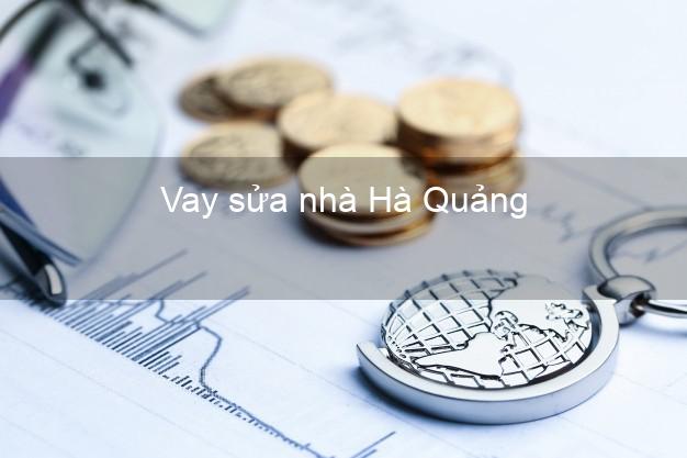 Vay sửa nhà Hà Quảng Vay sửa nhà Hà Quảng
