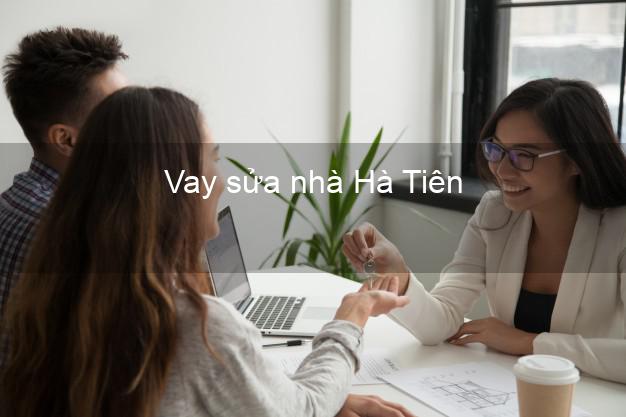 Vay sửa nhà Hà Tiên Vay sửa nhà Hà Tiên