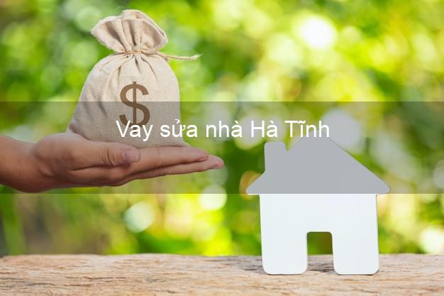 Vay sửa nhà Hà Tĩnh Vay sửa nhà Hà Tĩnh