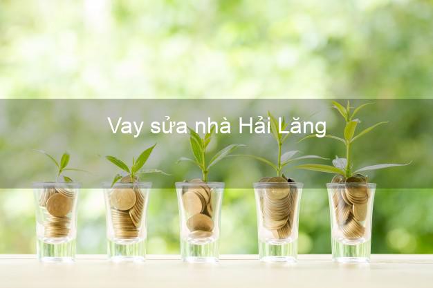 Vay sửa nhà Hải Lăng