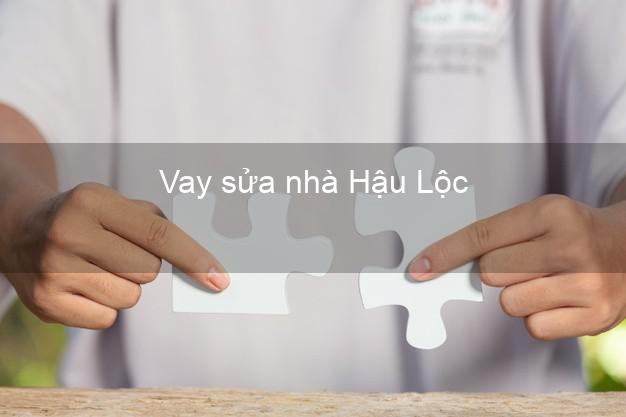 Vay sửa nhà Hậu Lộc Vay sửa nhà Hậu Lộc