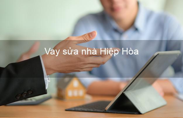 Vay sửa nhà Hiệp Hòa Vay sửa nhà Hiệp Hòa