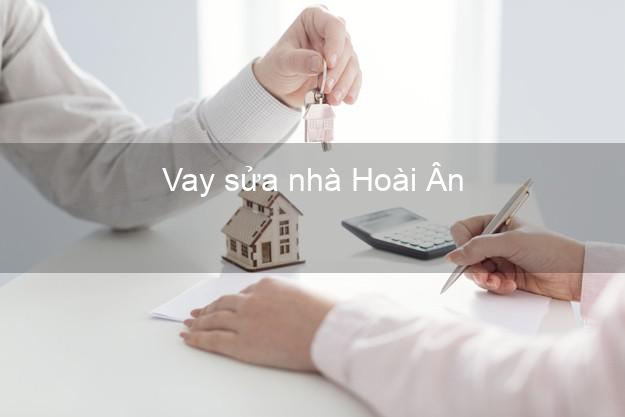 Vay sửa nhà Hoài Ân Vay sửa nhà Hoài Ân