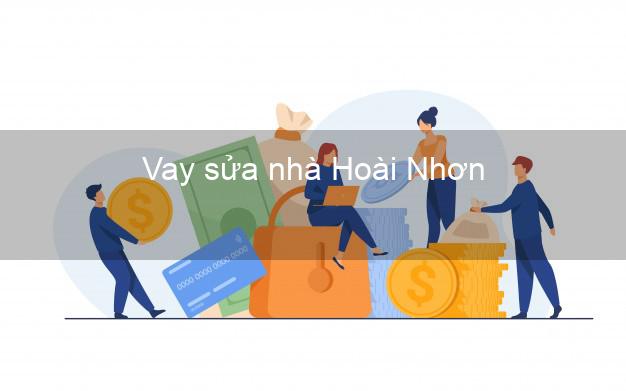 Vay sửa nhà Hoài Nhơn Vay sửa nhà Hoài Nhơn