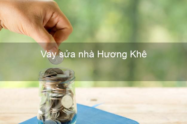 Vay sửa nhà Hương Khê